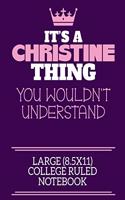 It's A Christine Thing You Wouldn't Understand Large (8.5x11) College Ruled Notebook