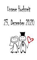 Unsere Hochzeit - 23. Dezember 2020: Hochzeitsplaner, Weddingplaner, Hochzeitscheckliste, Jahrestag, Hochzeitsdatum - Individuelles Geschenk für Braut, Trauzeugen, Trauzeugin und Brautp