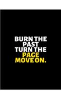 Burn The Past Turn The Page Move On: lined professional notebook/Journal. Best gifts for women under 10 dollars: Amazing Notebook/Journal/Workbook - Perfectly Sized 8.5x11" - 120 Pages