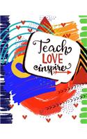 Teach, Love, Inspire: Perfect Teacher Appreciation Gift; Inspirational Journal Notebook; Blank Classroom Planner Or Daily Journal For Teachers(4 Teacher Appreciation Notebook)