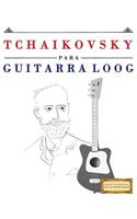 Tchaikovsky Para Guitarra Loog