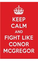 Keep Calm and Fight Like Conor McGregor: Conor McGregor Designer Notebook