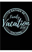 Family Vacation 2018 I'd Rather Be Teaching