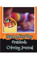 Start a New Day Gratitude Coloring Journal: Start a New Day with Gratitude, Gratitude from Morning to Night, Change Your Life Through Gratitude (30 Days of Gratitude Journal+coloring Book+insp