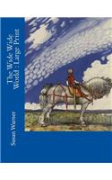 The Wide Wide World: Large Print