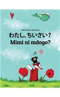 Watashi, chiisai? Mimi ni mdogo?: Japanese [Hirigana and Romaji]-Swahili (Kiswahili): Children's Picture Book (Bilingual Edition)
