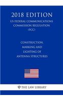 Construction, Marking and Lighting of Antenna Structures (US Federal Communications Commission Regulation) (FCC) (2018 Edition)