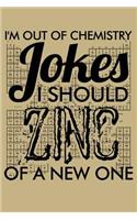 I'm Out of Chemistry Jokes I Should Zinc of a New One: Blank Lined Journal to Write in - Ruled Writing Notebook
