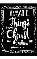 I can do All things Through Christ Who strengthens me Philippians 4: 13: Christian Ruled Lined Notebook Journal- Composition Book- Notebook Diary to Write In- Book Planner- Idea Log For Women, Men, Kids, Professionals