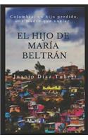 El Hijo de Maria Beltran: Colombia, Un Hijo Perdido, Una Madre Que Vuelve.