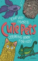 Your Very Favorite CUTE PETS Coloring Book for Kids