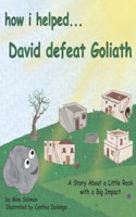 How I Helped...David Defeat Goliath: A Story About a Little Rock with a Big Impact