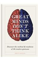 Great Minds Don't Think Alike: Discover the Method and Madness of 56 Creative Geniuses