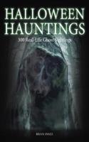Halloween Hauntings: 300 Real-Life Ghost Sightings(Unexplained)