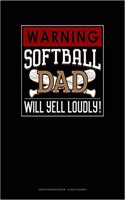 Warning! Softball Dad Will Yell Loudly!: Graph Paper Notebook - 1/2 Inch Squares