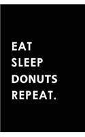 Eat Sleep Donuts Repeat: Blank Lined 6x9 Donuts / Doughnuts Passion and Hobby Journal/Notebooks as Gift for the Ones Who Eat, Sleep and Live It Forever.