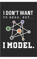 I Don't Want to Brag, But... I Model.