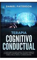 Terapia Cognitivo-Conductual: La Guía Completa para Usar la TCC para Combatir la Ansiedad, la Depresión y Recuperar el Control sobre la Ira, el Pánico y la Preocupación