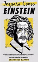 Impara come Einstein: Scatena il potere del tuo cervello imparando le tecniche e le strategie per imparare più velocemente. Affina la tua intelligenza e migliora la tua m