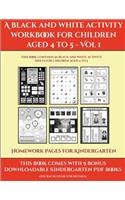 Homework Pages for Kindergarten (A black and white activity workbook for children aged 4 to 5 - Vol 1): This book contains 50 black and white activity sheets for children aged 4 to 5