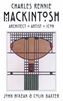 Mackintosh: Architect, Artist, Icon