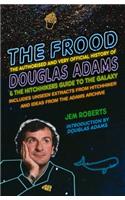 The Frood: The Authorised and Very Official History of Douglas Adams & the Hitchhiker's Guide to the Galaxy