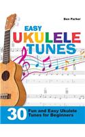 Easy Ukulele Tunes: 30 Fun and Easy Ukulele Tunes for Beginners