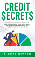 Credit Secrets: The Definitive Blueprint Guide to Repair and Raise Your Credit Score to 100+ Points Quickly. With Proven Legal Strategies to Fix Your Bad Credit and