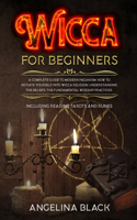 Wicca for Beginners: A Complete Guide to Modern Paganism. How to Initiate Yourself into Wicca Religion. Understanding the beliefs, the Fundamental Worship Practices. Inc