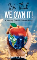 We Think we Own It: A Journey Towards Sustainability