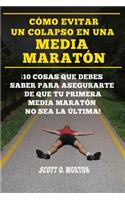 Cómo Evitar Un Colapso En Una Media Maratón: ¡10 Cosas Que Debes Saber Para Asegurarte de Que Tu Primera Media Maratón No Sea La Última!