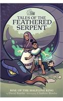 Rise of the Halfling King (Tales of the Feathered Serpent #1)