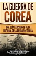 La Guerra de Corea: Una Guía Fascinante de la Historia de la Guerra de Corea