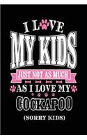 I Love My Kids Just Not As Much As I Love My Cockapoo (Sorry Kids): Diary Journal Notebook (notebook, journal, diary)
