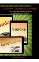 Let's watch the walls melt 1001 tasty recipes for meals, munchies and getting bu