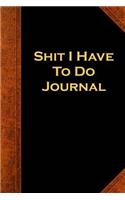 Shit I Have To Do Journal Vintage Style: (Notebook, Diary, Blank Book)(Funny Humor Jokes Humorous Journals Notebooks Diaries)