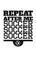 Repeat After Me Soccer Soccer Soccer: Soccer Doodle Sketch Book