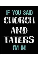 If You Said Church and Taters I'm in: Blank Sketch, Draw and Doodle Book