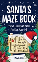 Santa's Maze Book: Festive Christmas Mazes For Kids Ages 4 - 8