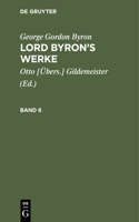 George Gordon Byron: Lord Byron's Werke. Band 6