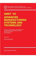 Amst'05 Advanced Manufacturing Systems and Technology: Proceedings of the Seventh International Conference