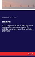 Encaustic: Count Caylus's method of painting in the manner of the ancients - to which is added a sure and easy method for fixing of crayons
