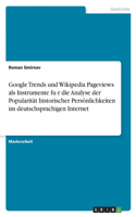 Google Trends und Wikipedia Pageviews als Instrumente fu&#776;r die Analyse der Popularität historischer Persönlichkeiten im deutschsprachigen Internet