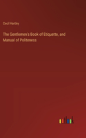 The Gentlemen's Book of Etiquette, and Manual of Politeness