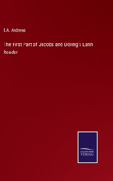 First Part of Jacobs and Döring's Latin Reader