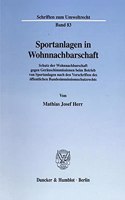 Sportanlagen in Wohnnachbarschaft: Schutz Der Wohnnachbarschaft Gegen Gerauschimmissionen Beim Betrieb Von Sportanlagen Nach Den Vorschriften Des Offentlichen Bundesimmissionsschutzre(Schriften Zum Umweltrecht)