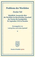 Probleme Der Wertlehre: Zweiter Teil: Mundliche Aussprache Uber Die Wertlehre Im Theoretischen Ausschuss Des Vereins Fur Sozialpolitik, 3. September 1932 in Dresden. (Schri