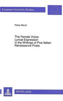 Female Voice: Lyrical Expression in the Writings of Five Italian Renaissance Poets