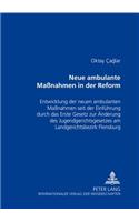 Neue Ambulante Maßnahmen in Der Reform: Entwicklung Der Neuen Ambulanten Maßnahmen Seit Der Einfuehrung Durch Das Erste Gesetz Zur Aenderung Des Jugendgerichtsgesetzes Am Landgerichtsbezir