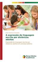 A expressão da linguagem escrita por disléxicos adultos